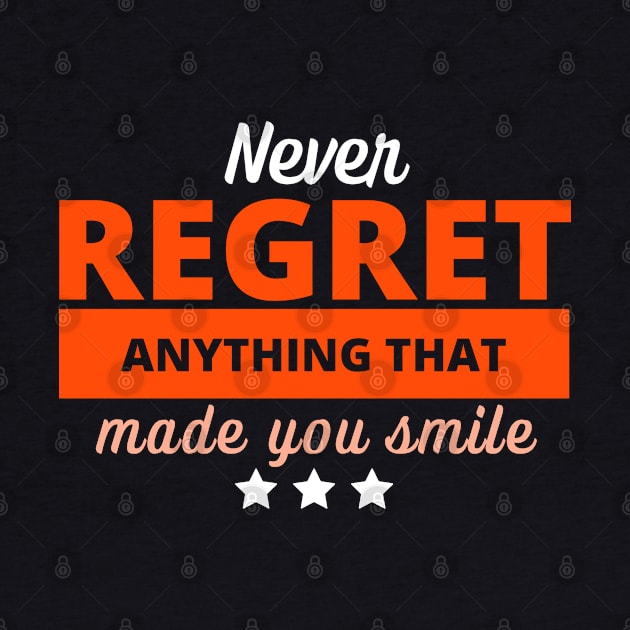 Never Regret Anything That Made You Smile - Positive Inspirational Quote - Orange by Everyday Inspiration